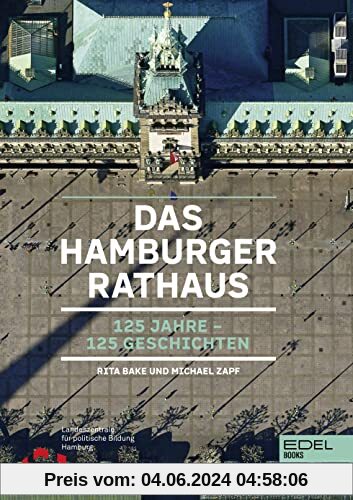 Das Hamburger Rathaus: 125 Jahre – 125 Geschichten